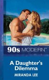 A Daughter's Dilemma (Mills & Boon Vintage 90s Modern) (eBook, ePUB)