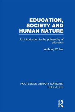 Education, Society and Human Nature (RLE Edu K) (eBook, PDF) - O'Hear, Anthony