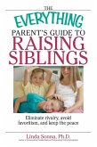 The Everything Parent's Guide To Raising Siblings (eBook, ePUB)