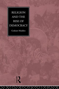 Religion and the Rise of Democracy (eBook, ePUB) - Maddox, Graham