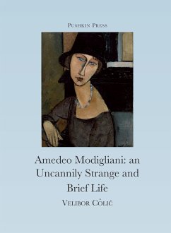 The Uncannily Strange and Brief Life of Amedeo Modigliani (eBook, ePUB) - Colic, Velibor