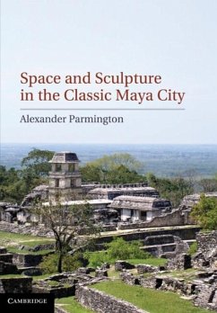 Space and Sculpture in the Classic Maya City (eBook, PDF) - Parmington, Alexander