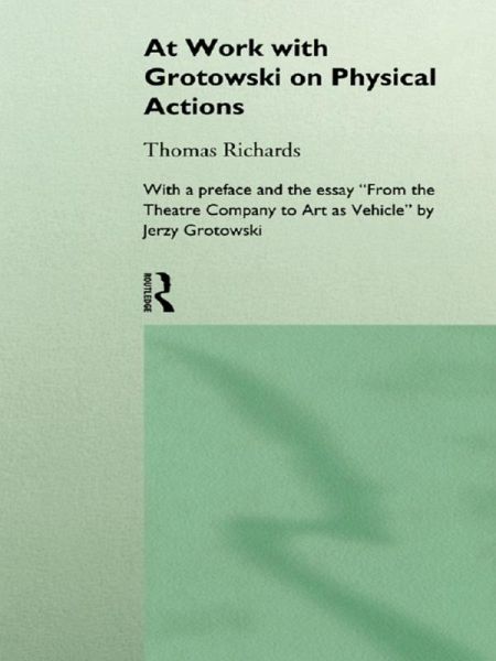 At Work with Grotowski on Physical Actions (eBook, ePUB) At Work with Grotowski on Physical Actions (eBook, ePUB)