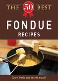 The 50 Best Fondue Recipes (eBook, ePUB)