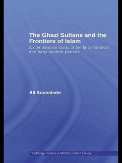 The Ghazi Sultans and the Frontiers of Islam (eBook, ePUB) - Anooshahr, Ali