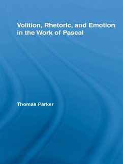 Volition, Rhetoric, and Emotion in the Work of Pascal (eBook, PDF) - Parker, Thomas