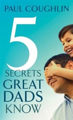 Five Secrets Great Dads Know (eBook, ePUB) - Coughlin, Paul