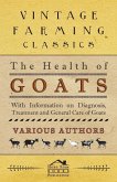 The Health of Goats - With Information on Diagnosis, Treatment and General Care of Goats (eBook, ePUB)