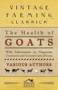 The Health of Goats - With Information on Diagnosis, Treatment and General Care of Goats (eBook, ePUB) - Various
