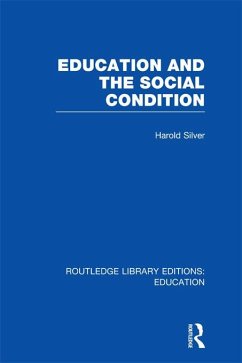 Education and the Social Condition (RLE Edu L) (eBook, ePUB) - Silver, Harold