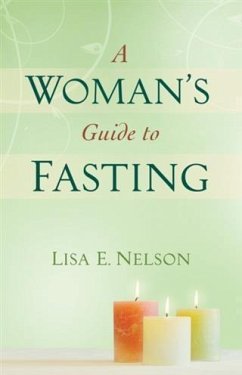 Woman's Guide to Fasting (eBook, ePUB) - Nelson, Lisa E.