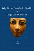 Why Germs Don't Make You Ill and Drugs Can't Cure You (eBook, ePUB)