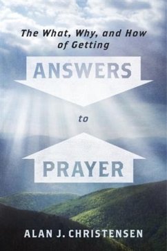 What, Why, and How of Getting Answers to Prayer (eBook, ePUB) - Christensen, Alan J.