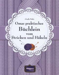 Omas praktisches Büchein vom Stricken und Häkeln - Muhr, Gisela