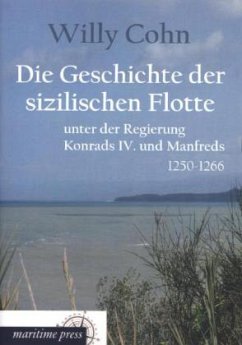 Die Geschichte der sizilischen Flotte unter der Regierung Konrads IV. und Manfreds