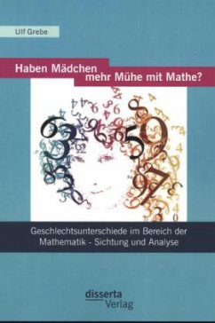 Haben Mädchen mehr Mühe mit Mathe?: Geschlechtsunterschiede im Bereich der Mathematik - Sichtung und Analyse - Grebe, Ulf