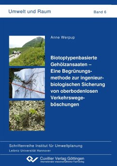 Biotoptypenbasierte Gehölzansaaten ¿ Eine Begrünungsmethode zur ingenieurbiologischen Sicherung von oberbodenlosen Verkehrswegeböschungen (Band 6) - Werpup, Anne