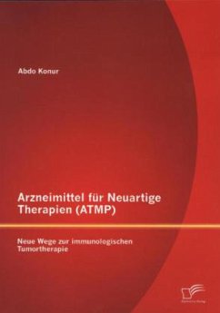 Arzneimittel für Neuartige Therapien (ATMP): Neue Wege zur immunologischen Tumortherapie - Konur, Abdo