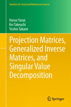 Projection Matrices, Generalized Inverse Matrices, and Singular Value Decomposition - Yanai, Haruo;Takeuchi, Kei;Takane, Yoshio