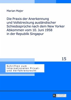 Die Praxis der Anerkennung und Vollstreckung ausländischer Schiedssprüche nach dem New Yorker Abkommen vom 10. Juni 1958 in der Republik Singapur - Majer, Marian Norbert