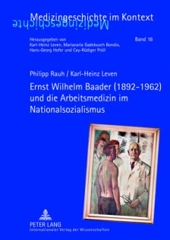 Ernst Wilhelm Baader (1892-1962) und die Arbeitsmedizin im Nationalsozialismus - Rauh, Philipp;Leven, Karl-Heinz