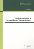 Die Frauenfiguren in Thomas Manns &quote;Buddenbrooks&quote;