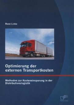 Optimierung der externen Transportkosten: Methoden zur Kosteneinsparung in der Distributionslogistik - Linke, René