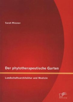 Der phytotherapeutische Garten: Landschaftsarchitektur und Medizin - Wiesner, Sarah