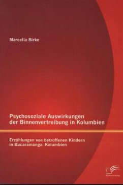 Psychosoziale Auswirkungen der Binnenvertreibung in Kolumbien: Erzählungen von betroffenen Kindern in Bucaramanga, Kolumbien - Birke, Marcella