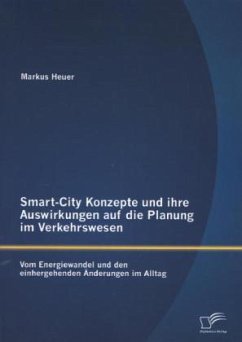 Smart-City Konzepte und ihre Auswirkungen auf die Planung im Verkehrswesen: Vom Energiewandel und den einhergehenden Änderungen im Alltag - Heuer, Markus