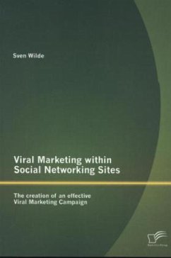 Viral Marketing within Social Networking Sites: The creation of an effective Viral Marketing Campaign - Wilde, Sven