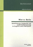 Wien vs. Berlin: Gentrifizierung, Stadtpolitik und sanfte Stadterneuerung im Vergleich zweier Metropolen