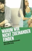 Warum wir nicht zueinander finden