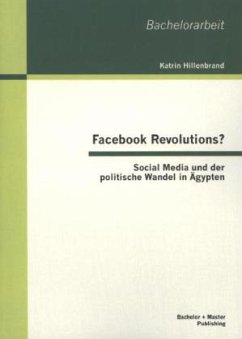 Facebook Revolutions? Social Media und der politische Wandel in Ägypten - Hillenbrand, Katrin
