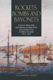 Rockets, Bombs and Bayonets: A Concise History of the Royal Marines and Other British and Canadian Forces in Defence of Canada 1812-1815