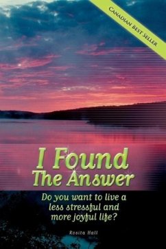 I Found the Answer: Do You Want to Live a Less Stressful and More Joyful Life? - Hall, Rosita