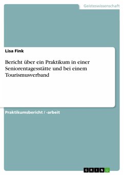 Bericht über ein Praktikum in einer Seniorentagesstätte und bei einem Tourismusverband (eBook, PDF) - Fink, Lisa