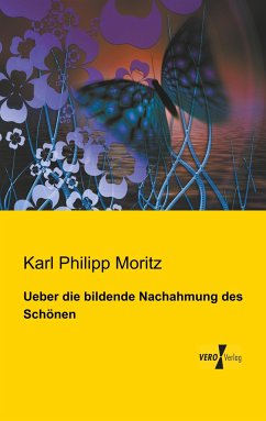 Ueber die bildende Nachahmung des Schönen - Moritz, Karl Philipp