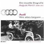 Die visuelle Biografie August Horch / Audi - Wie alles begann...