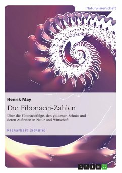 Die Fibonacci-Zahlen. Über die Fibonaccifolge, den goldenen Schnitt und deren Auftreten in Natur und Wirtschaft (eBook, PDF) - May, Henrik