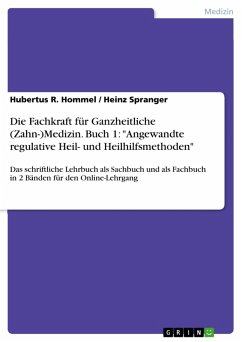 Die Fachkraft für Ganzheitliche (Zahn-)Medizin. Buch 1: &quote;Angewandte regulative Heil- und Heilhilfsmethoden&quote; (eBook, PDF)