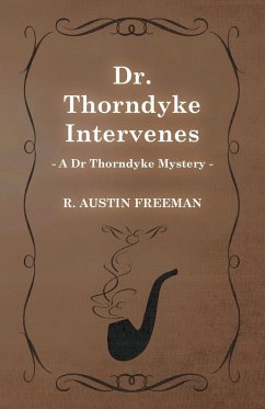 Dr. Thorndyke Intervenes (A Dr Thorndyke Mystery) - Freeman, R. Austin