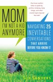 Mom, I'm Not a Kid Anymore: Navigating 25 Inevitable Conversations That Arrive Before You Know It (eBook, ePUB)