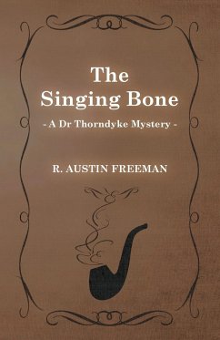 The Singing Bone (A Dr Thorndyke Mystery)