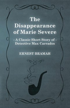 The Disappearance of Marie Severe (A Classic Short Story of Detective Max Carrados) - Bramah, Ernest