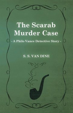 The Scarab Murder Case (a Philo Vance Detective Story) - Dine, S. S. Van