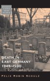 Death in East Germany, 1945-1990. Felix Robin Schulz