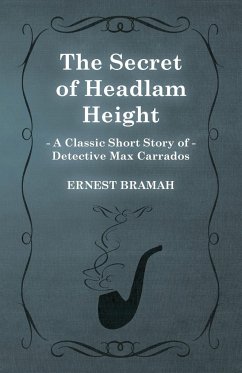 The Secret of Headlam Height (A Classic Short Story of Detective Max Carrados) - Bramah, Ernest