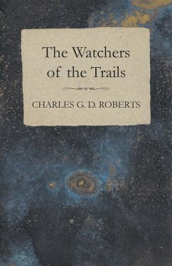 The Watchers of the Trails - Roberts, Charles G. D.