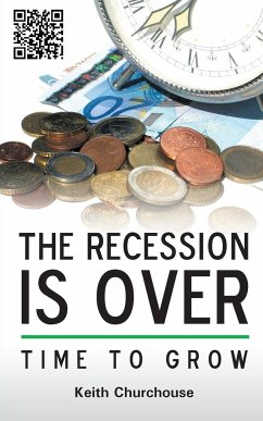 The Recession Is Over - Time to Grow - Churchouse, Keith G.